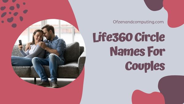 Nazwy kręgów Life360 dla par (2024)