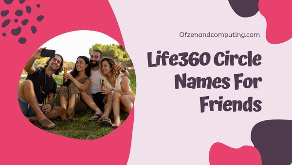 Nazwy kręgów Life360 dla znajomych (2024)