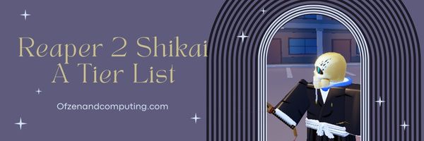 Reaper 2 Shikai A Liste des niveaux (2024)