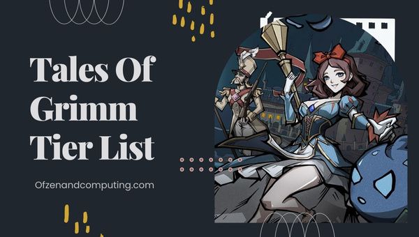 Tales of Grimm Tier List ([nmf] [cy]) Ranking najlepszych bohaterów
