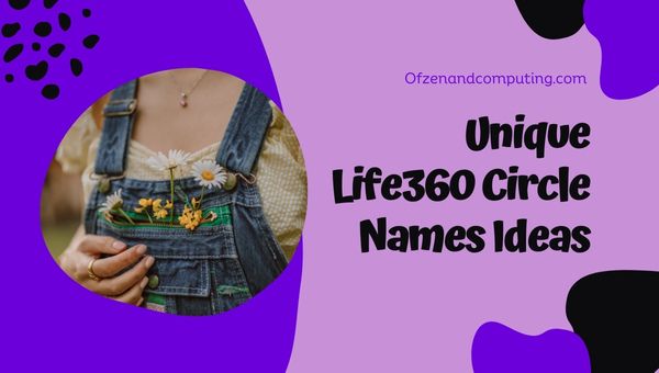 Unieke Life360 Circle Names-ideeën (2024)