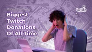 11 Biggest Twitch Donations of All Time: Who Receives the Most?