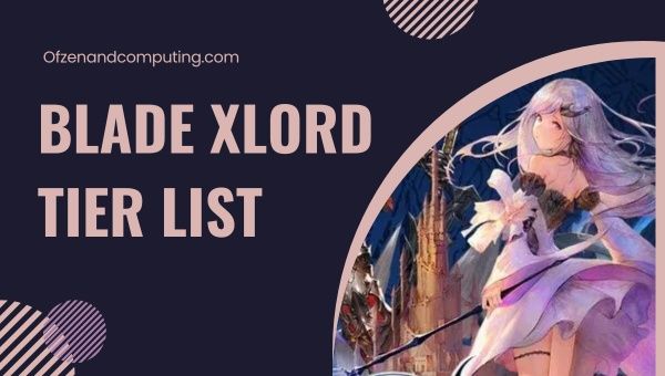 Blade Xlord-Stufenliste (Oktober 2023)