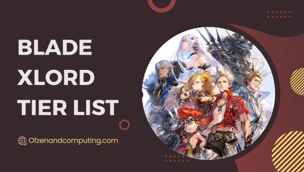 Blade Xlord Tier List ([nmf] [cy]) Meilleures unités classées