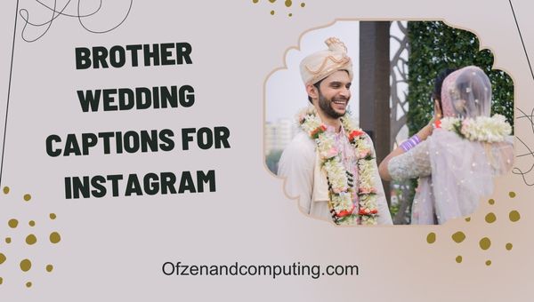 Brother Wedding Captions for Instagram (2023) Congrats