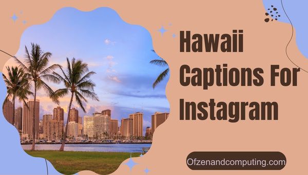 3700+ Hawaii Captions for Instagram (2023) Aloha Paradise Vibes