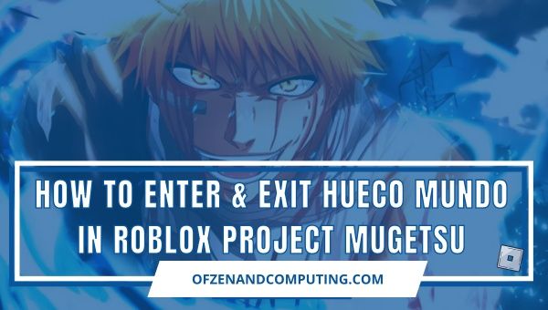 Roblox Projesi Mugetsu'da Hueco Mundo'ya Nasıl Girilir ve Çıkılır [Sırlar]