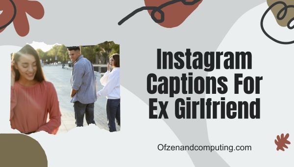 Heartfelt Instagram Captions For Ex Girlfriend (2023)