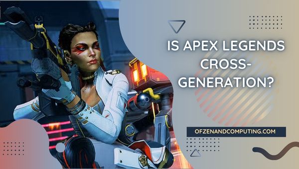 Onko Apex Legends Cross-Generation vuonna 2024?