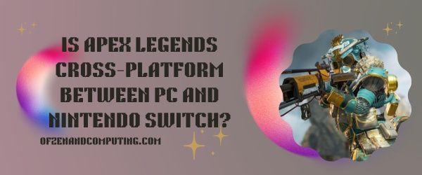 Onko Apex Legends cross-platform PC:n ja Nintendo Switchin välillä?