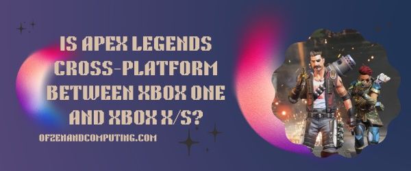 O Apex Legends é multiplataforma entre o Xbox One e o Xbox Series X/S?