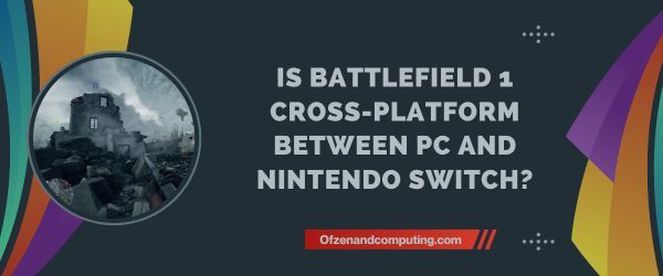 ¿Battlefield 1 es multiplataforma entre PC y Nintendo Switch?
