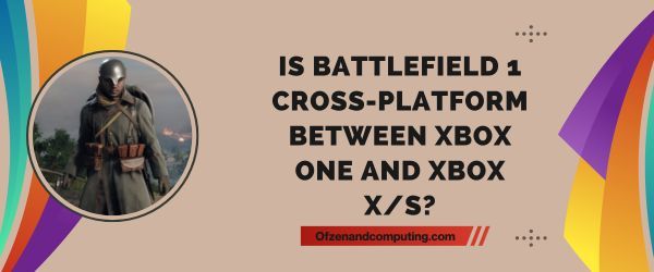 Czy Battlefield 1 to gra wieloplatformowa między Xbox One i Xbox Series X/S?