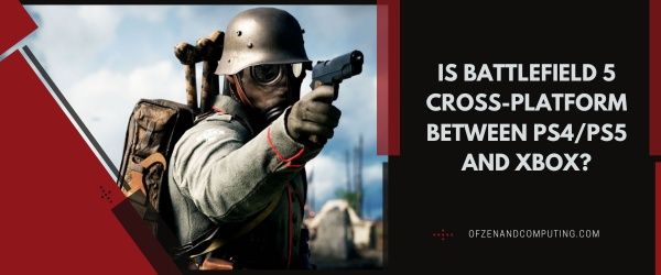 هل Battlefield 5 Cross-Platform بين PS4 / PS5 و Xbox؟