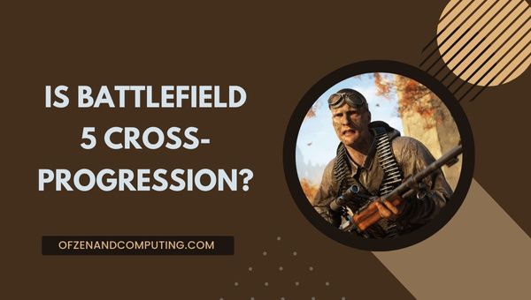 Apakah Battlefield 5 Cross-Progression pada tahun 2024?