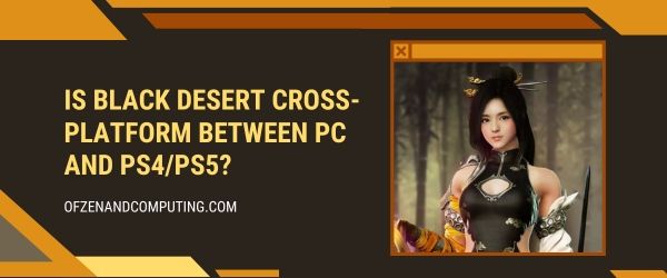 Onko Black Desert Cross-Platform PC:n ja PS4/PS5:n välillä?