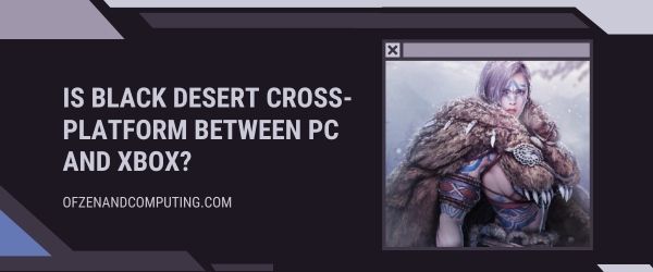 Onko Black Desert cross-platform PC:n ja Xboxin välillä?