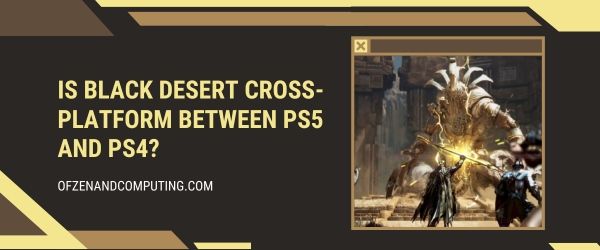 Onko Black Desert Cross-Platform PS5:n ja PS4:n välillä?