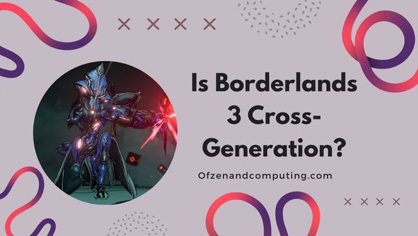 Is Borderlands 3 Cross-Generation in 2024?