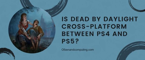 Onko Dead By Daylight Cross-Platform PS4:n ja PS5:n välillä?