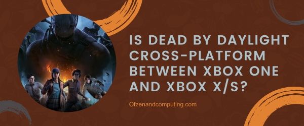 Is Dead By Daylight cross-platform tussen Xbox One en Xbox Series X/S?