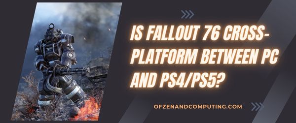 Fallout 76 PC ve PS4/PS5 Arasında Platformlar Arası mı?