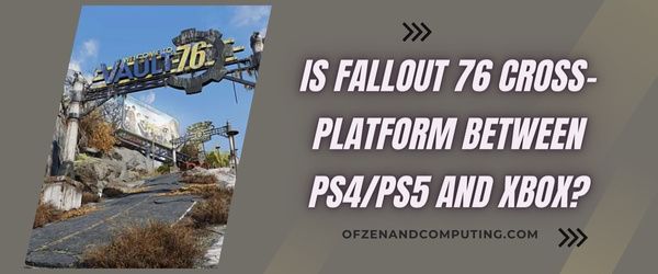 Fallout 76, PS4/PS5 ve Xbox Arasında Platformlar Arası mı?