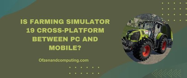 Onko Farming Simulator 19 cross-platform PC:n ja mobiilin välillä?