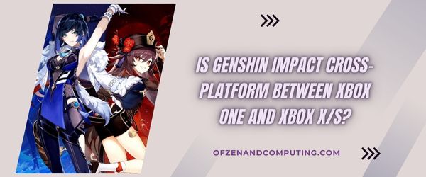Xbox One과 Xbox Series X/S 사이의 Genshin Impact Cross-Platform입니까?