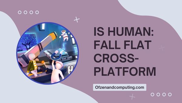 Onko Human: Fall Flat Cross-Platform vuonna 2024?