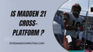 ในที่สุด Madden 21 ก็ข้ามแพลตฟอร์มใน [cy] แล้วหรือยัง? [ความจริง]
