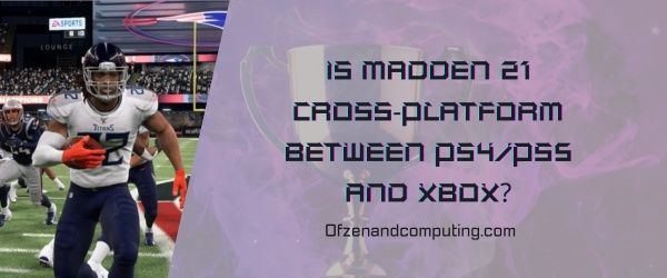 ¿Madden 21 es multiplataforma entre PS4/PS5 y Xbox?