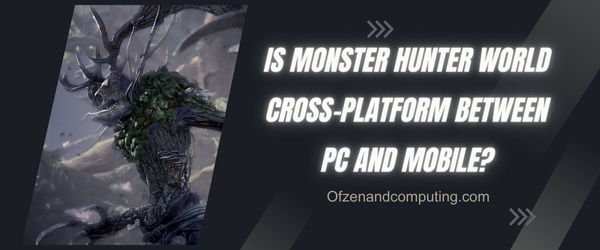O Monster Hunter World é uma plataforma cruzada entre PC e celular?