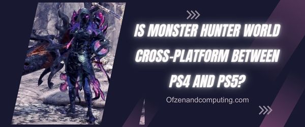 Monster Hunter World é cross-platform entre PS4 e PS5?