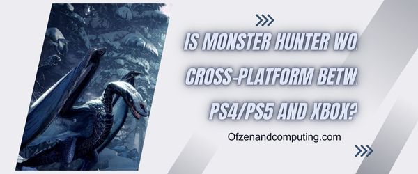 Monster Hunter World é cross-platform entre PS4/PS5 e Xbox?
