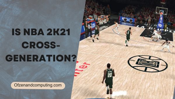 Является ли NBA 2K21 кросс-поколением?