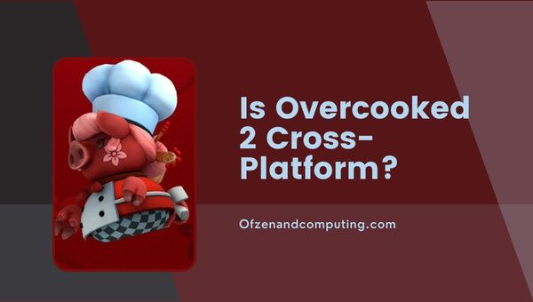 Будет ли Overcooked 2 кроссплатформенной в 2024 году?