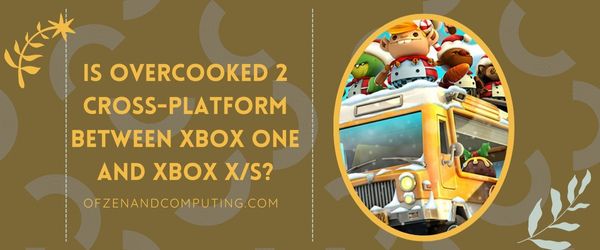 Is Overcooked 2 platformonafhankelijk tussen Xbox One en Xbox X/S?