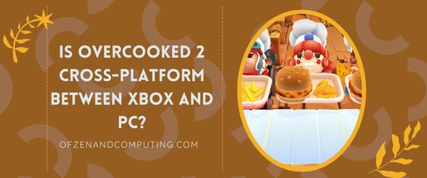 Is Overcooked 2 platformonafhankelijk tussen Xbox en pc?