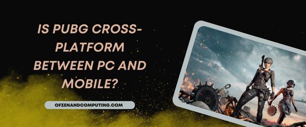Czy PUBG jest wieloplatformowy między komputerem a urządzeniem mobilnym?
