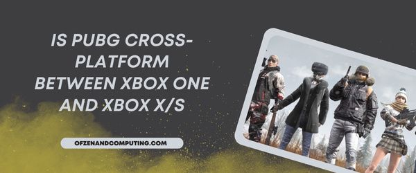 Является ли PUBG кроссплатформенным между Xbox One и Xbox Series X/S?