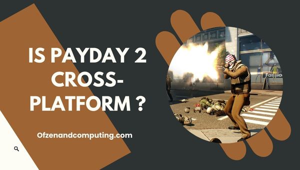Onko Payday 2 cross-platform vuonna 2024?