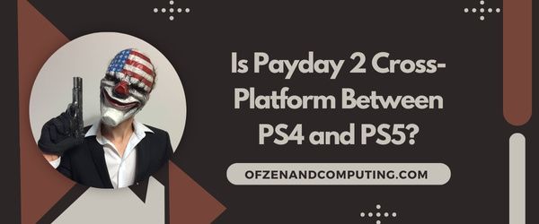 Payday 2 é multiplataforma entre PS4 e PS5?