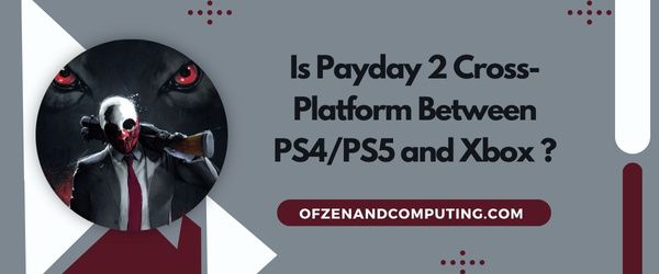 Payday 2 é multiplataforma entre PS4/PS5 e Xbox?