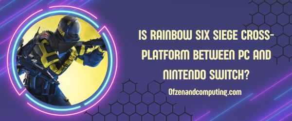 ¿Rainbow Six Siege es multiplataforma entre PC y Nintendo Switch?