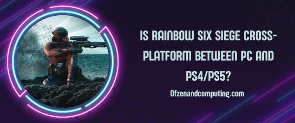 هل لعبة Rainbow Six Siege متقاطعة بين الكمبيوتر الشخصي و PS4 / PS5؟