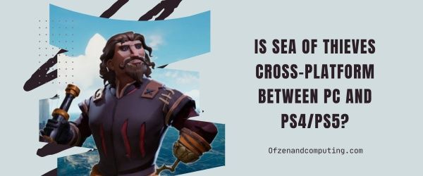 On Sea of Thieves Cross Platform PC:n ja PS4 PS5:n välillä