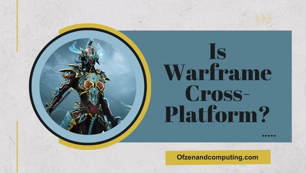 Is Warframe Cross-Platform in 2023?