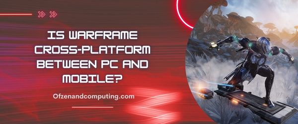 Warframe PC ve Mobil Arasında Platformlar Arası mı?