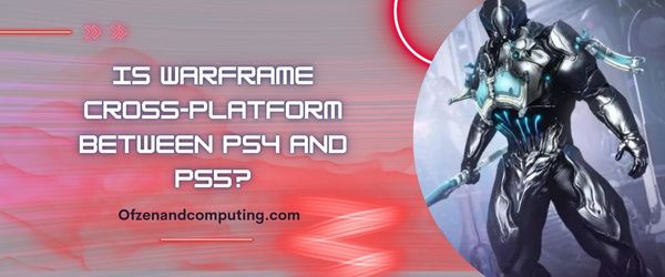 Apakah Warframe Cross-Platform Antara PS4 dan PS5?